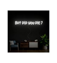 BUT DİD YOU DİE? Yazılı Neon Tabela