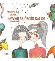 MERCAN İLE DERYA HAYVANLAR ÖZGÜR KALSIN