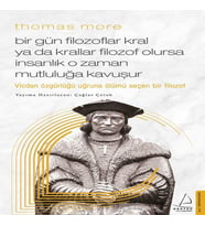 Thomas More Bir Gün Filozoflar Kral ya da Krallar Filozof Olursa İnsanlık O Zaman. Mutluluğa Kavuşur