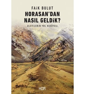 Horasan'Dan Nasıl Geldik?: Alevilerin Yol Hikayesi (Krem)