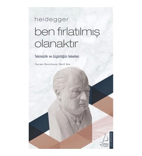 Heidegger – Ben Fırlatılmış Olanaktır