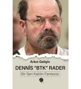 Dennis "BTK" Rader - Bir Seri Katilin Fantezisi / Arkın Gelişin / Herdem Kitap / 9786256739291