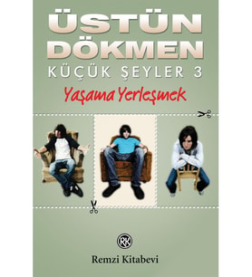 Küçük Şeyler 3: Yaşama Yerleşmek - Üstün Dökmen