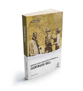 BRİTANYANIN ORTADOĞU POLİTİKASI VE GERTRUDE BELL