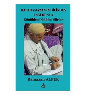 Hacı Ramazan'ın Dilinden Fani Dünya -Gönülden Dökülen Şiirler