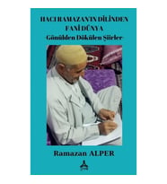 Hacı Ramazan'ın Dilinden Fani Dünya -Gönülden Dökülen Şiirler