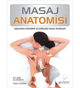 Masaj Anatomisi: Açıklamalı Fotoğraf ve Çizimlerle Masaj Teknikleri