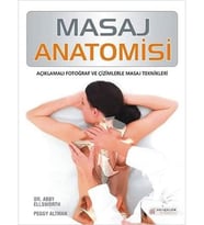 Masaj Anatomisi: Açıklamalı Fotoğraf ve Çizimlerle Masaj Teknikleri
