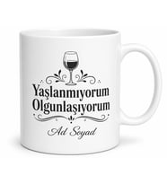 İsme Özel Yaşlanmıyorum Olgunlaşıyorum Yazılı Kupa Bardak Hediye
