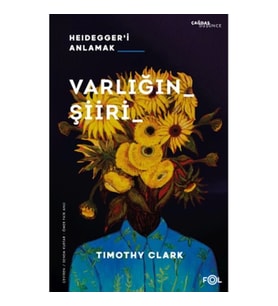 Varlığın Şiiri –Heidegger’i Anlamak