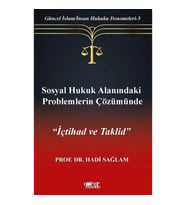 Sosyal Hukuk Alanındaki Problemlerin Çözümünde İçtihad ve Taklid-Güncel İslam-İnsan Hukuku Denemeler