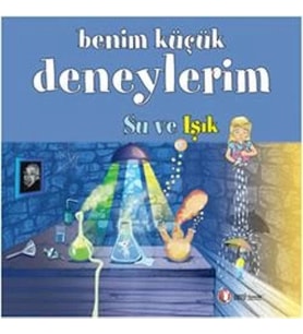 Benim Küçük Deneylerim - Su ve Işık