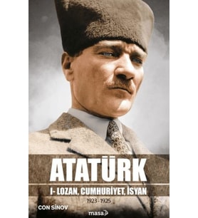 Atatürk I - Lozan, Cumhuriyet, İsyan