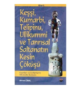 Keşşi,Kumarbi,Telipinu,Ullikummi Ve Tanrisal Saltanatin Kesin Çöküşü