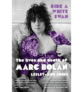 Ride A White Swan: The Lives And Death Of Marc Bolan