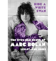 Ride A White Swan: The Lives And Death Of Marc Bolan