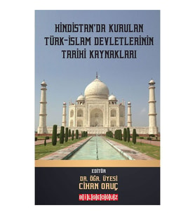 HİNDİSTAN’DA KURULAN TÜRK-İSLAM DEVLETLERİNİN TARİHİ KAYNAKLARI