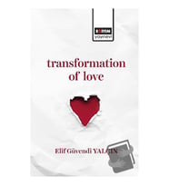 Transformation of Love / Eğitim Yayınevi   Bilimsel Eserler / Elif Güvendi Yalçın