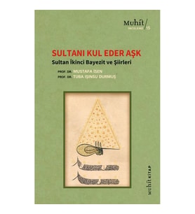 Sultanı Kul Eder Aşk - Sultan İkinci Bayezit ve Şiirleri