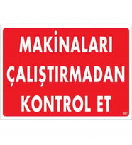 Makinaları Çalıştırmadan Et Uyarı Levhası 25X35 Kod:207