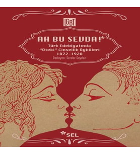 Ah Bu Sevda! - Türk Edebiyatoında "Öteki" Cinsellik Öyküleri 1872-1928