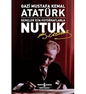 Gençler İçin Fotoğraflarla Nutuk - Mustafa Kemal Atatürk