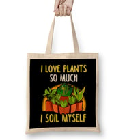 I Love Plants So Much I Soil Myself Gardening Pun Bez Çanta Uzun Saplı