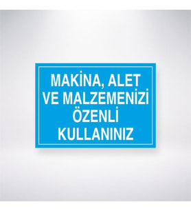 Makine, Alet ve Malzemenizi Özenli Kullanınız
