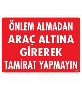 Önlem Almadan Araç Altına Girerek Tamirat Yapmayın Uyarı Levhası 25x35 KOD:1620