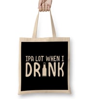 Cute IPA Lot When I Drink Beer Funny Drinking Bez Çanta Uzun Saplı