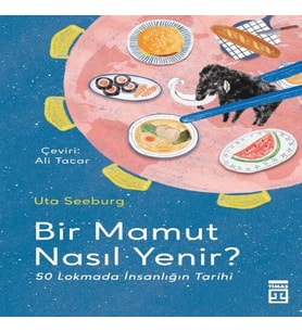 Bir Mamut Nasıl Yenir? &amp; 50 Lokmada İnsanlığın Tarihi