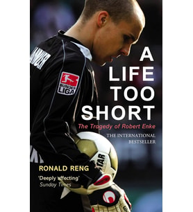 A Life Too Short: The Tragedy Of Robert Enke
