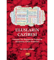 ULUSLARIN CAZİBESİ - Yumuşak Güç Bağlamında Türkiye’de Uluslararası Kültür Enstitüleri