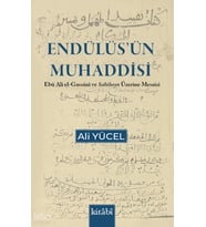 Endülüsün Muhaddisi - Ebu Ali el Gassani ve Sahihayn Üzerine Mesaisi Kitabi Yayınevi Ali Yücel
