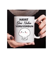 " Hayat Beni Neden Yoruyorsun" Baskılı Beyaz Kupa Bardak