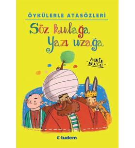 Öykülerle Atasözleri - Söz Kulağa Yazı Uzağa