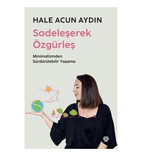 Sadeleşerek Özgürleş