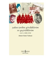 Yakın Tarihte Gördüklerim ve Geçirdiklerim - Cilt 1: 1888-1918