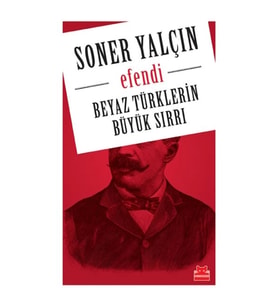 Beyaz Türklerin Büyük Sırrı - Efendi