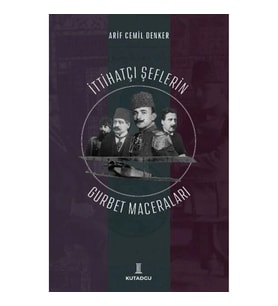 İttihatçı Şeflerin Gurbet Maceraları