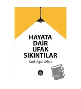 Hayata Dair Ufak Sıkıntılar / Nazlı Feyza Erhan