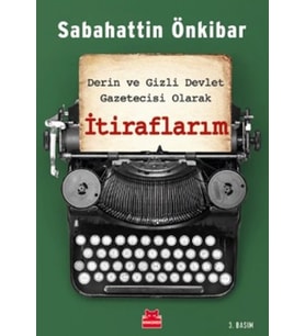 İtiraflarım - Derin ve Gizli Devlet Gazetecisi Olarak