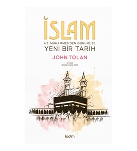 İslam ; Hz. Muhammed’den Günümüze Yeni Bir Tarih