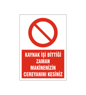 Kaynak işi bittiği zaman cerreyanı kesiniz, isg uyarı levhası
