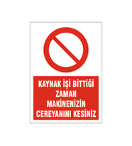 Kaynak işi bittiği zaman cerreyanı kesiniz, isg uyarı levhası