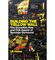 Building The Yellow Wall: The Incredible Rise And Cult Appeal Of Borussia Dortmund: Winner Of The Fo (Krem)