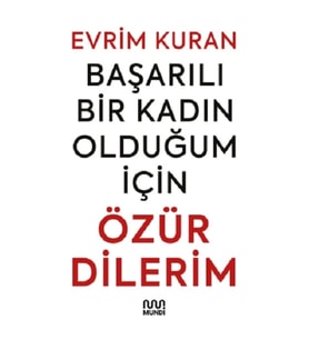 Başarılı Bir Kadın Olduğum İçin ÖZÜR DİLERİM