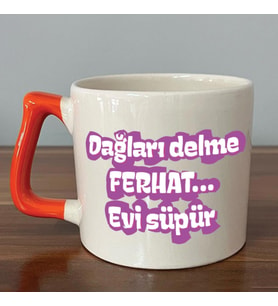 Dağları Delme Ferhat Evi Süpür Baskılı Kadınlar Günü Turuncu Kulplu D Kupa