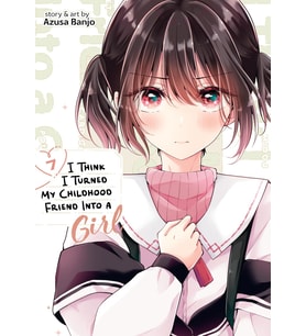 I Think I Turned My Childhood Friend Into A Girl Vol. 7