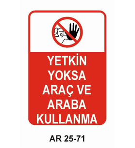 YETKİN YOKSA ARAÇ VE ARABA KULLANMA KADIN FİGÜRLÜ İŞ GÜVENLİĞİ UYARI LEVHASI 1 ADET PVC 21 X 29CM